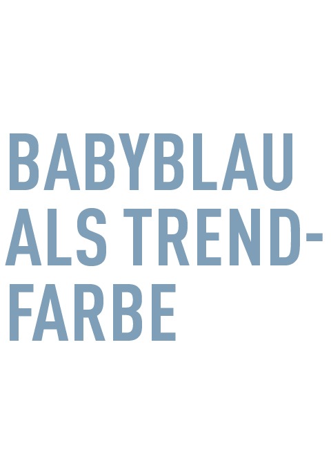 Der Text in dem Bild lautet: „BABYBLAU ALS TREND-FARBE“. Der Text in dem Bild lautet: "BABYBLAU ALS TREND-FARBE".