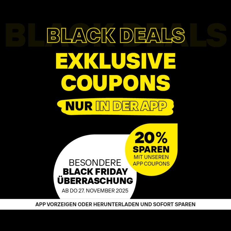 Schwarzer Hintergrund mit gelbem und weißem Text: ‚BLACK DEALS EXKLUSIVE COUPONS NUR IN DER APP‘, gelber Kreis mit ‚20% SPAREN MIT UNSEREN APP COUPONS‘, weißer Kreis mit ‚BESONDERE BLACK FRIDAY ÜBERRASCHUNG AB DO 27. NOVEMBER 2025‘. Schwarzer Hintergrund mit gelbem und weißem Text: 'BLACK DEALS EXKLUSIVE COUPONS NUR IN DER APP', gelber Kreis mit '20% SPAREN MIT UNSEREN APP COUPONS', weißer Kreis mit 'BESONDERE BLACK FRIDAY ÜBERRASCHUNG AB DO 27. NOVEMBER 2025'.
